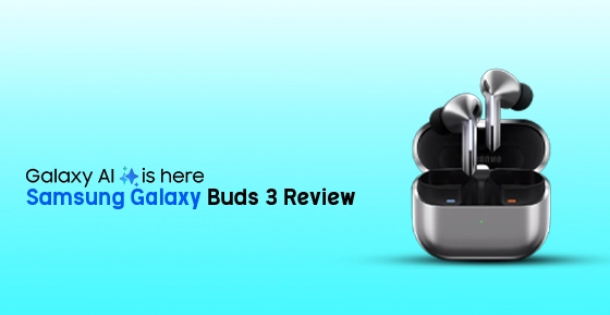 Samsung Galaxy Buds 3 Review